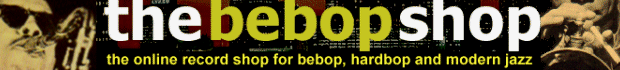 The Bebop Shop: the online record shop for bebop, hardbop and modern jazz